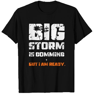 Discover BIG STORM IS COMING, BUT I AM READY., Unique T Shirts