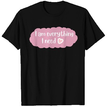 Discover I Am Everything I Need Positive Quote T Shirts