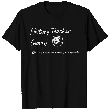 Discover History Teacher: Same as a normal teacher…cooler T Shirts