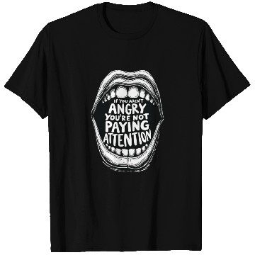 Discover If You Aren t Angry Pay Attention T Shirts