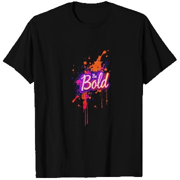 Discover Inspirational Neon Colors Be Bold Motivational Gra T Shirts