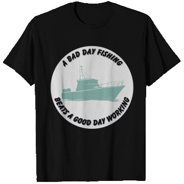 Discover A Bad Day Fishing Beats a Good Day Working T Shirts
