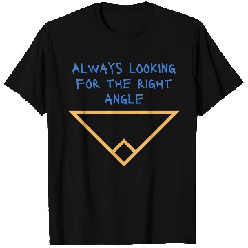 Discover Always looking for the right angle T Shirts