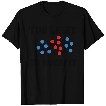 Discover Too Legit to Overfit – Machine Learning, AI T Shirts