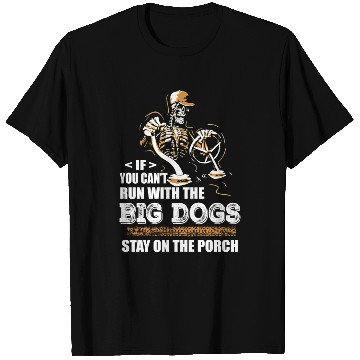 Discover If You Cant Run With The Big Dogs T Shirts