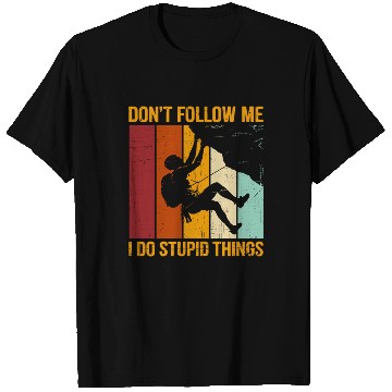 Discover Don’t Follow Me I Do Stupid Things Rock Climbing T Shirts