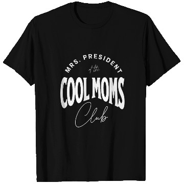 Discover MRS. PRESIDENT of the COOL MOMS Club, Unique T Shirts