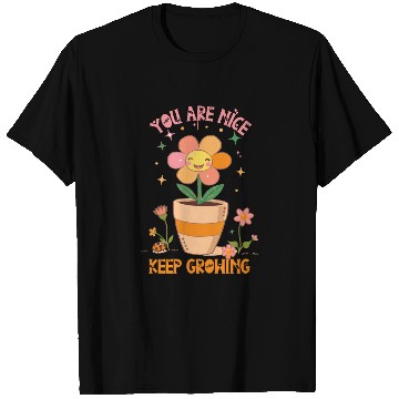 Discover You are nice keep growing flowers T Shirts