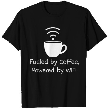 Discover Funny Coffee Fueled by Coffee, Powered by WiFi T Shirts
