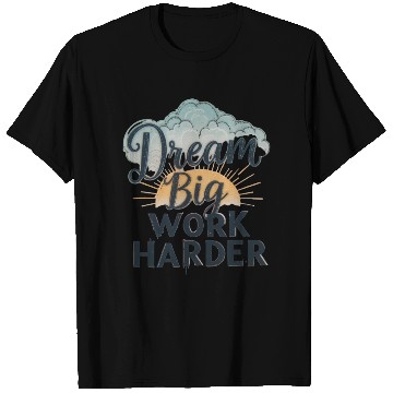 Discover Dream Big, Work Harder T Shirts