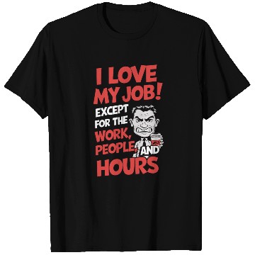 Discover Sarcastic Work Humor – I Love My Job, Funny Meme T Shirts
