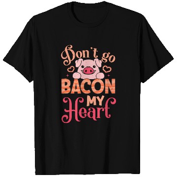 Discover Don't Go Bacon My Heart Don't Break My Heart T Shirts
