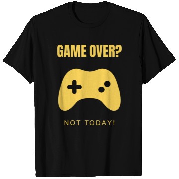 Discover Game Over? Not Today! – Clean & Modern Gamer T Shirts