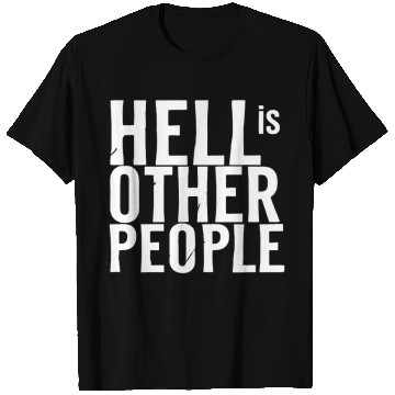 Discover Funny hell is other people individual creative art T Shirts