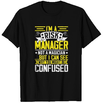 Discover Funny Risk Manager T Shirts – Not a Magician