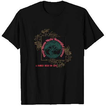 Discover Deep Roots Make Beautiful Leaves - Family Love T Shirts