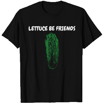 Discover "Lettuce Be Friends" Funny Quote | Gardening Gift T Shirts