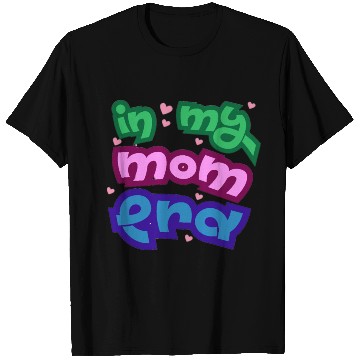 Discover In my mom era T Shirts