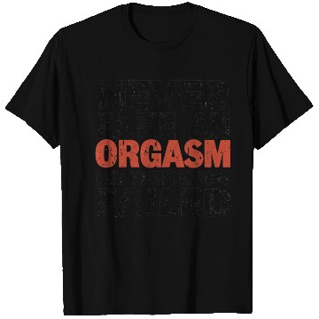 Discover Never Fake An Orgasm | Let Them Know They Failed T Shirts