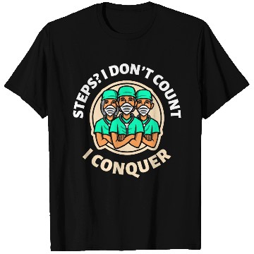 Discover Steps? I don't count I conquer Ambulatory Nurse T Shirts