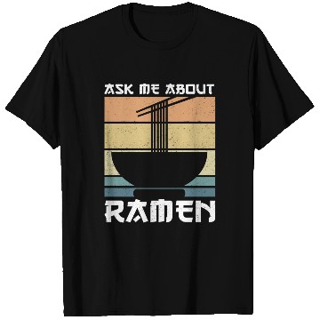 Discover Ramen Noodles Ask About Ramen T Shirts