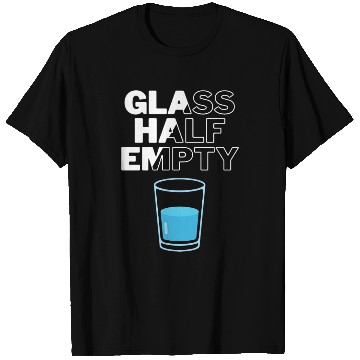 Discover Glass Half Empty - Pessimist T Shirts