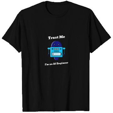 Discover Trust Me I m an AI Engineer T Shirts