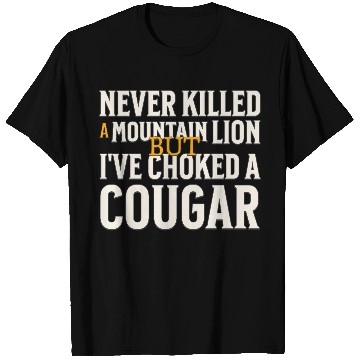 Discover Never Killed A Mountain Lion Funny Quote T Shirts