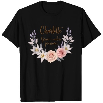 Discover Charlotte, grace under pressure T Shirts