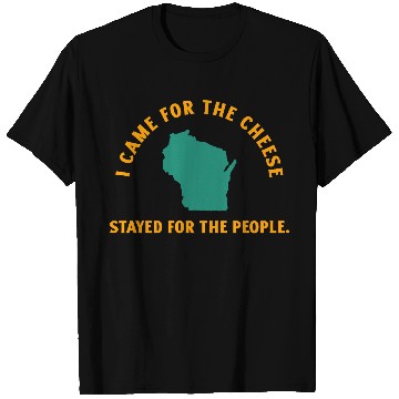 Discover Wisconsin Came For The Cheese! T Shirts