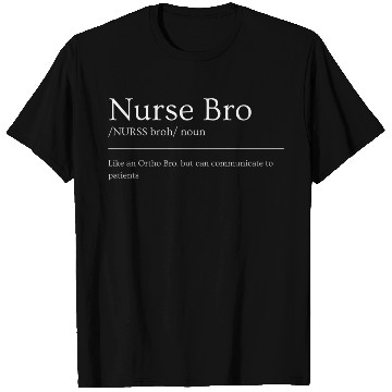 Discover Nurse Bro Definition T Shirts