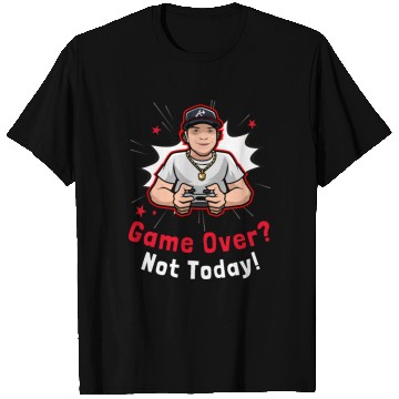 Discover Game Over? Not Today Gamer T Shirts
