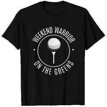 Discover Weekend Warrior On The Greens T Shirts