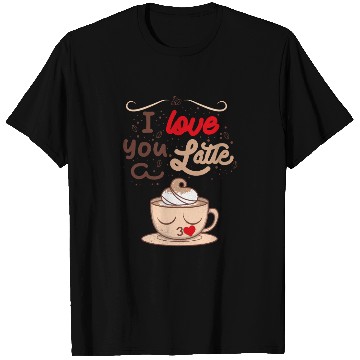 Discover I Love You a Latte T Shirts