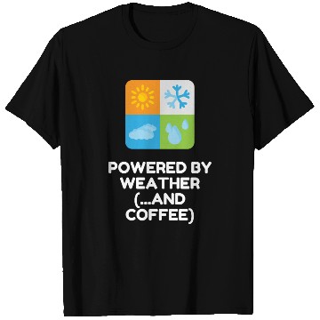 Discover Powered By Weather (...and Coffee) T Shirts