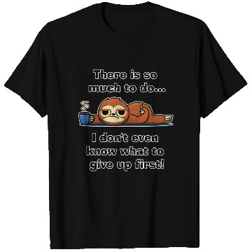 Discover I don't even know what to give up first! T Shirts