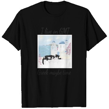 Discover I live on GMT - greek maybe time T Shirts