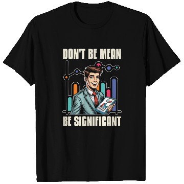 Discover Statistician Don't Be Mean Be Data Analyst T Shirts