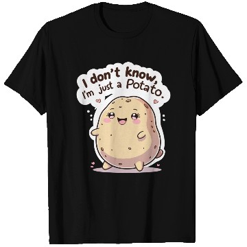 Discover I don't know, I'm just a potato T Shirts