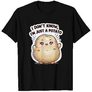 Discover I don't know, I'm just a potato T Shirts