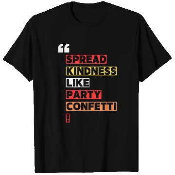 Discover Toss kindness around like it s party confetti T Shirts