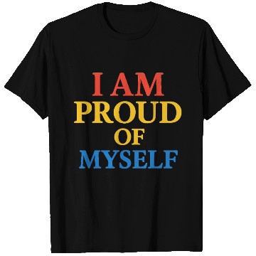 Discover I Am Proud of Myself – Bold & Bright Self-Love T-S T Shirts