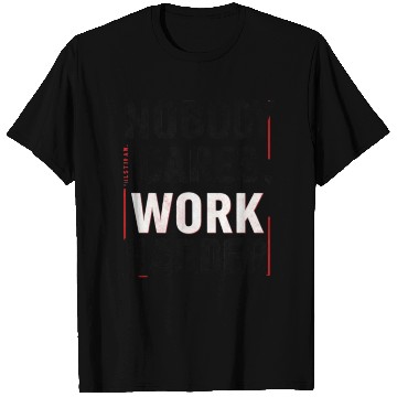 Discover Nobody Cares, Work Harder T Shirts