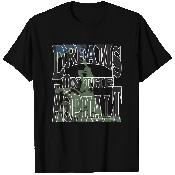 Discover Dream on the Asphalt T Shirts