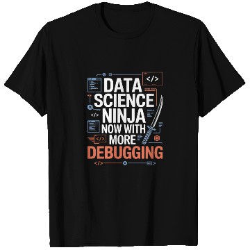 Discover Dat Science Ninja Now With More Debugging Data T Shirts