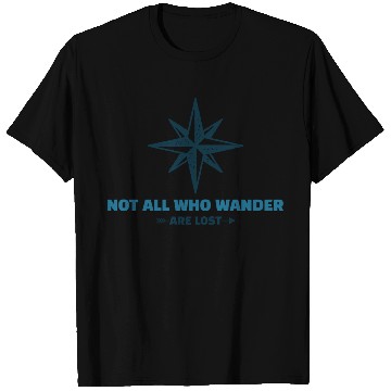 Discover NOT ALL WHO WANDER ARE LOST T Shirts