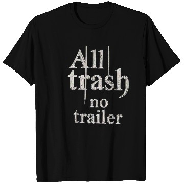 Discover all trash no trailer T Shirts