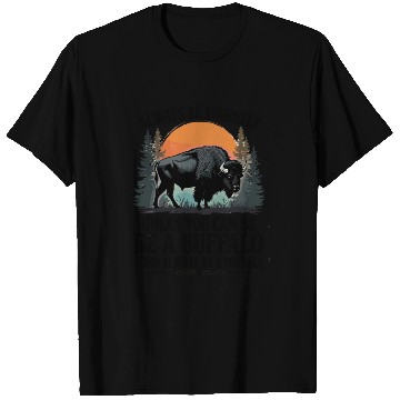 Discover Always Be Yourself Be A Buffalo Under Sunset T Shirts