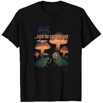 Discover Even caterpillars whisper in the dark T Shirts