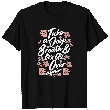 Discover TAKE A DEEP BREATH TRY ALL OVER AGAIN T Shirts